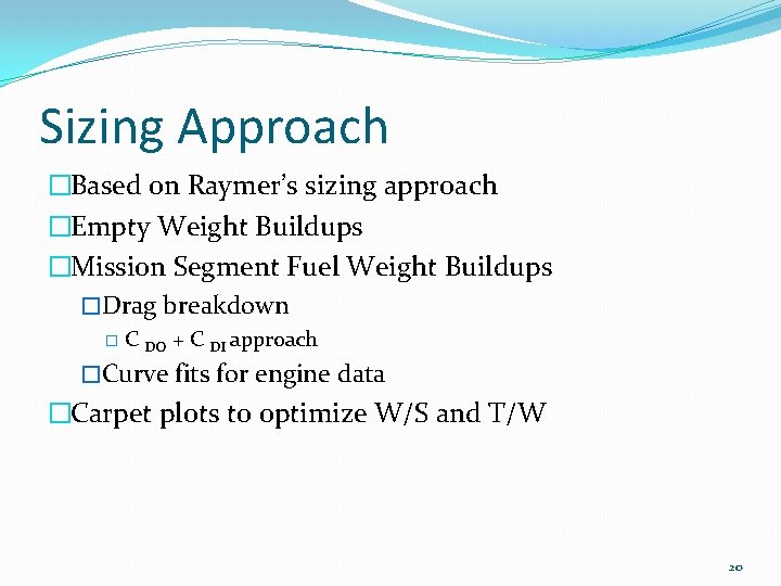 Sizing Approach �Based on Raymer’s sizing approach �Empty Weight Buildups �Mission Segment Fuel Weight