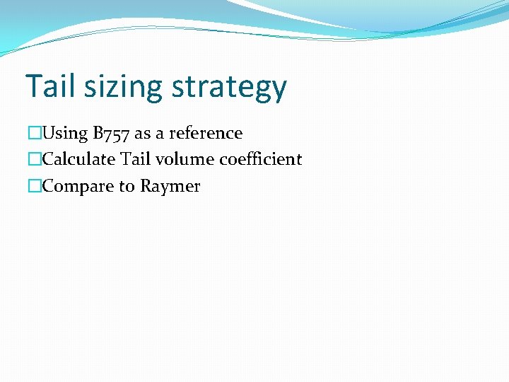 Tail sizing strategy �Using B 757 as a reference �Calculate Tail volume coefficient �Compare
