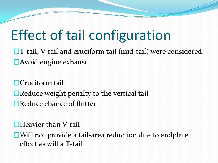 Effect of tail configuration �T-tail, V-tail and cruciform tail (mid-tail) were considered. �Avoid engine