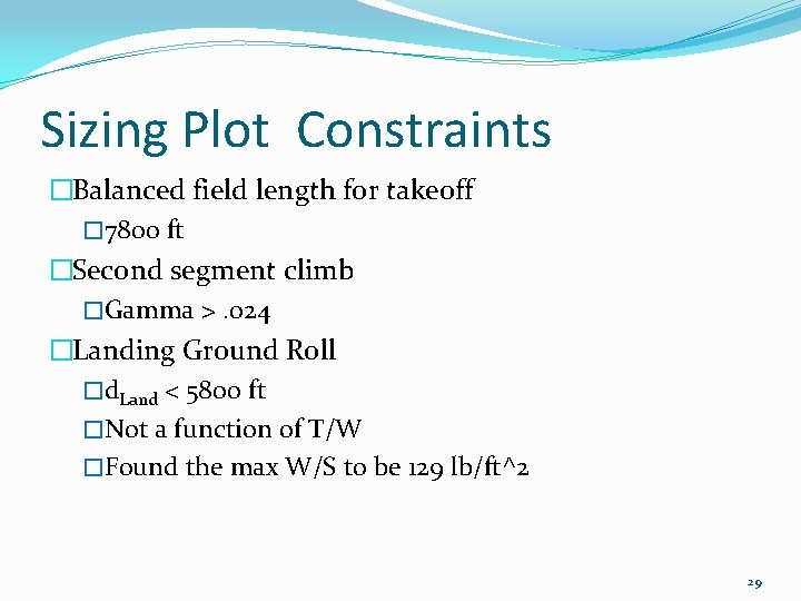 Sizing Plot Constraints �Balanced field length for takeoff � 7800 ft �Second segment climb