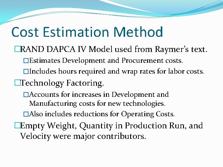 Cost Estimation Method �RAND DAPCA IV Model used from Raymer’s text. �Estimates Development and