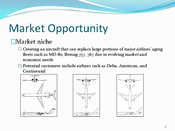 Market Opportunity �Market niche � Creating an aircraft that can replace large portions of