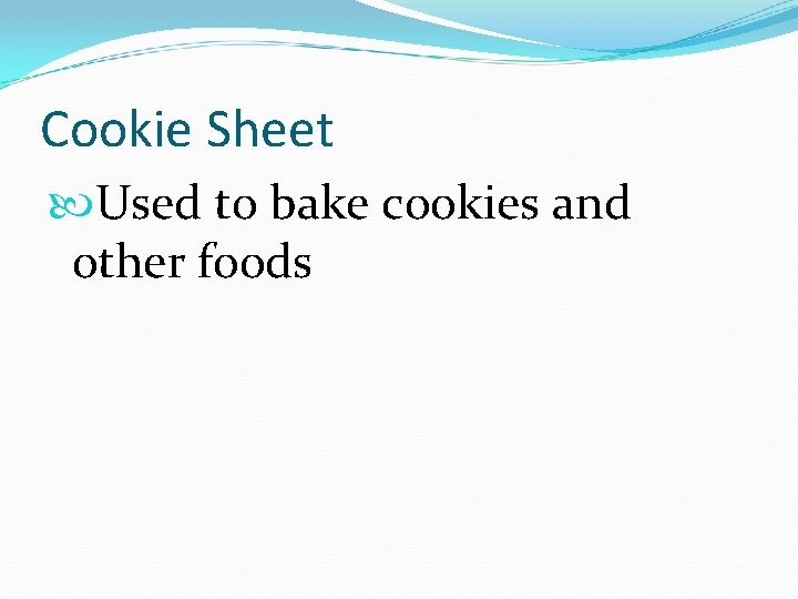 Cookie Sheet Used to bake cookies and other foods 