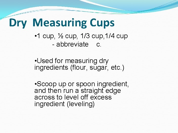 Dry Measuring Cups • 1 cup, ½ cup, 1/3 cup, 1/4 cup - abbreviate