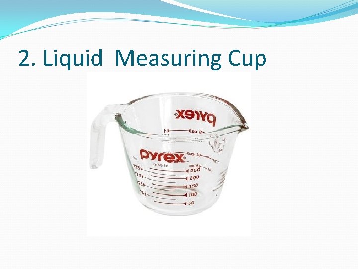 2. Liquid Measuring Cup 