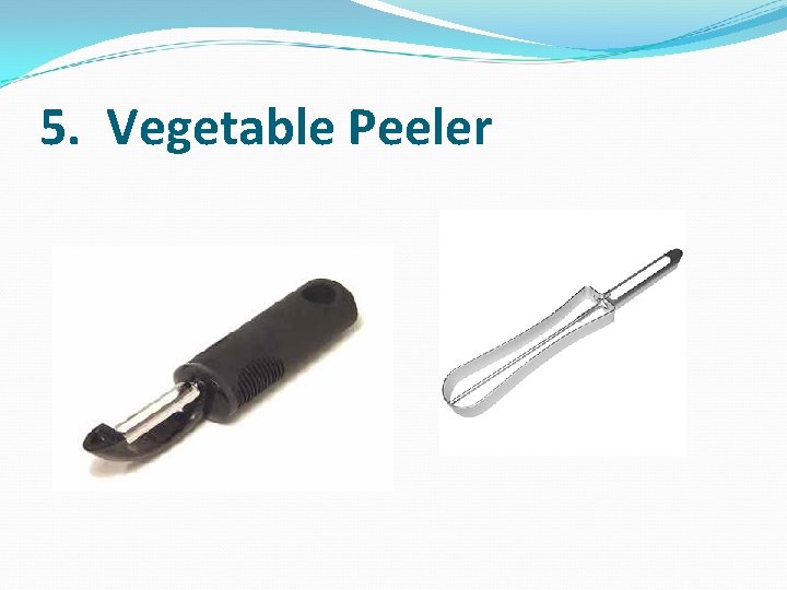 5. Vegetable Peeler 