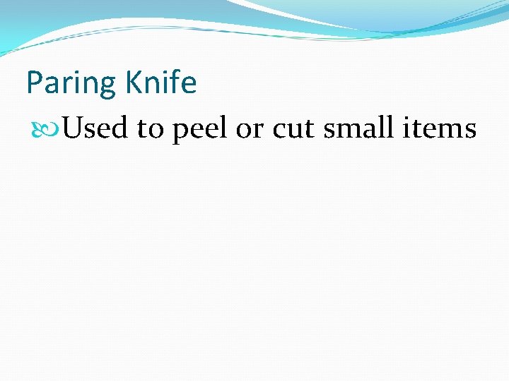 Paring Knife Used to peel or cut small items 