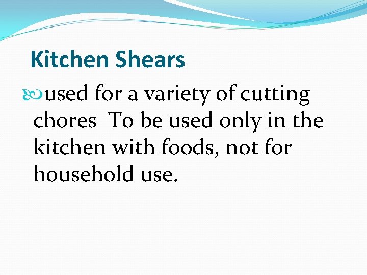  Kitchen Shears used for a variety of cutting chores To be used only