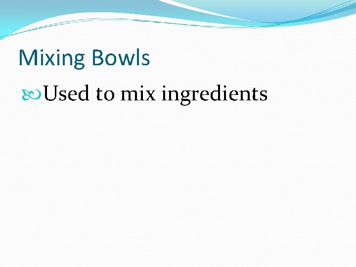 Mixing Bowls Used to mix ingredients 