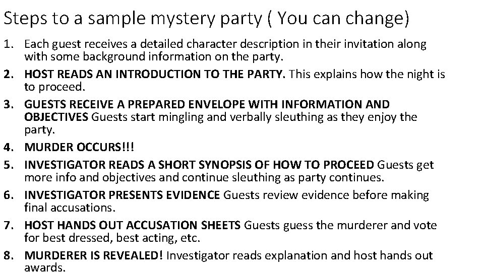 Steps to a sample mystery party ( You can change) 1. Each guest receives