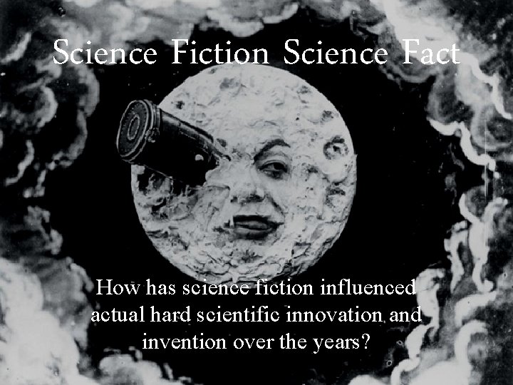 Science Fiction Science Fact How has science fiction influenced actual hard scientific innovation and