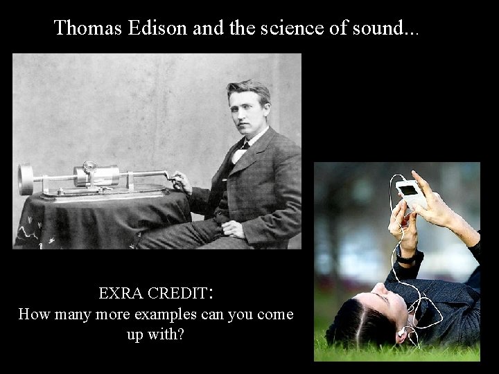 Thomas Edison and the science of sound. . . EXRA CREDIT: How many more