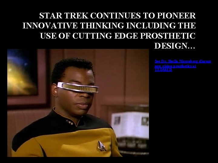 STAR TREK CONTINUES TO PIONEER INNOVATIVE THINKING INCLUDING THE USE OF CUTTING EDGE PROSTHETIC