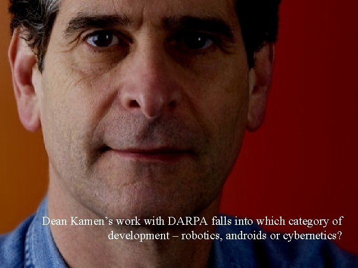 Dean Kamen’s work with DARPA falls into which category of development – robotics, androids