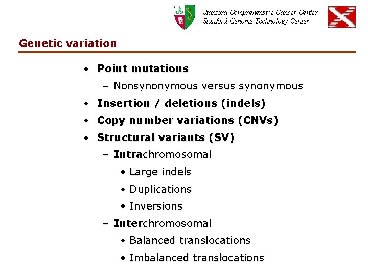 Stanford Comprehensive Cancer Center Stanford Genome Technology Center Genetic variation • Point mutations –