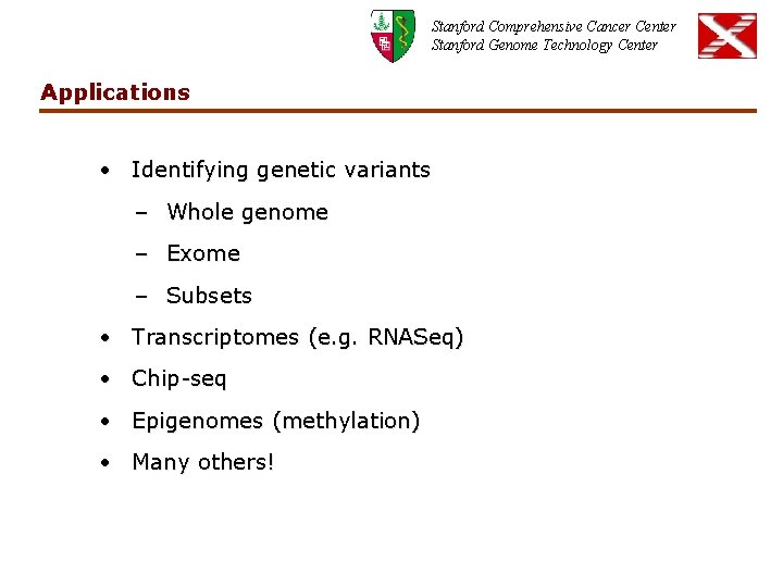 Stanford Comprehensive Cancer Center Stanford Genome Technology Center Applications • Identifying genetic variants –