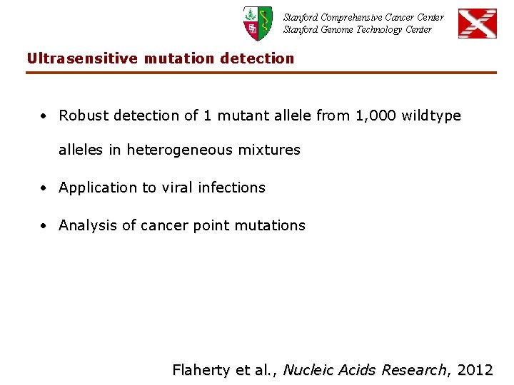 Stanford Comprehensive Cancer Center Stanford Genome Technology Center Ultrasensitive mutation detection • Robust detection