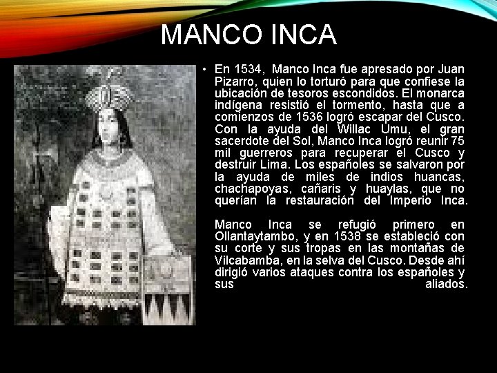 MANCO INCA • En 1534, Manco Inca fue apresado por Juan Pizarro, quien lo