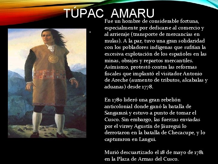 TÚPACFue. AMARU un hombre de considerable fortuna, . especialmente por dedicarse al comercio y