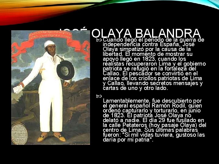 JOSÉ OLAYA BALANDRA Cuando llegó el periodo de la guerra de independencia contra España,