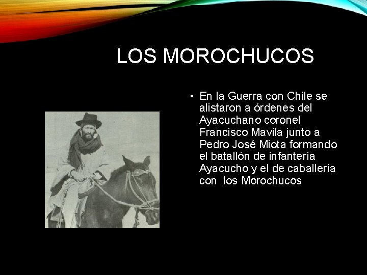 LOS MOROCHUCOS • En la Guerra con Chile se alistaron a órdenes del Ayacuchano