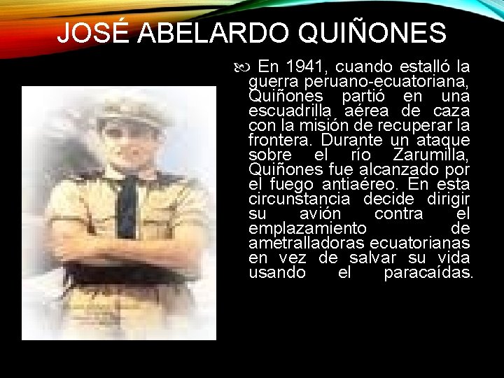 JOSÉ ABELARDO QUIÑONES En 1941, cuando estalló la guerra peruano-ecuatoriana, Quiñones partió en una