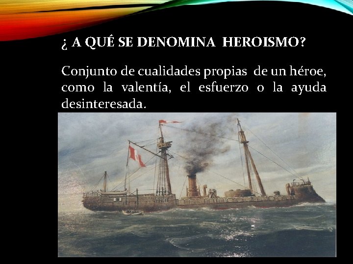 ¿ A QUÉ SE DENOMINA HEROISMO? Conjunto de cualidades propias de un héroe, como