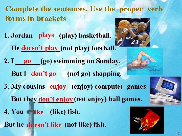 Complete the sentences. Use the proper verb forms in brackets plays 1. Jordan _______(play)