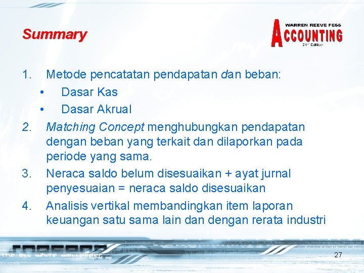 Summary 1. Metode pencatatan pendapatan dan beban: • Dasar Kas • Dasar Akrual 2.