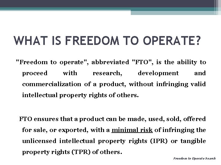WHAT IS FREEDOM TO OPERATE? "Freedom to operate", abbreviated "FTO", is the ability to