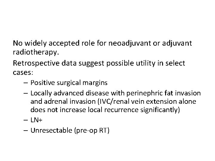No widely accepted role for neoadjuvant or adjuvant radiotherapy. Retrospective data suggest possible utility