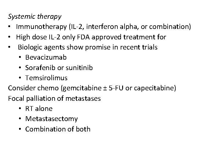 Systemic therapy • Immunotherapy (IL-2, interferon alpha, or combination) • High dose IL-2 only