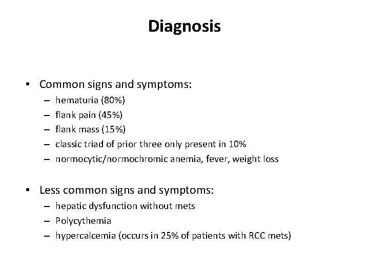 Diagnosis • Common signs and symptoms: – – – hematuria (80%) flank pain (45%)