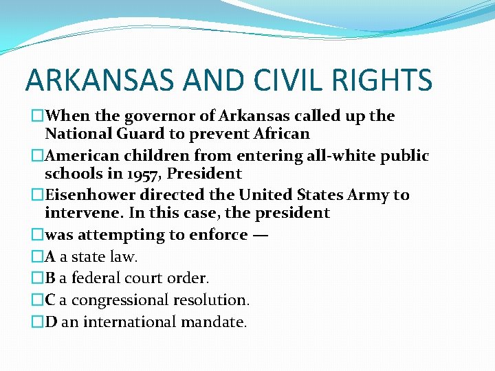 ARKANSAS AND CIVIL RIGHTS �When the governor of Arkansas called up the National Guard