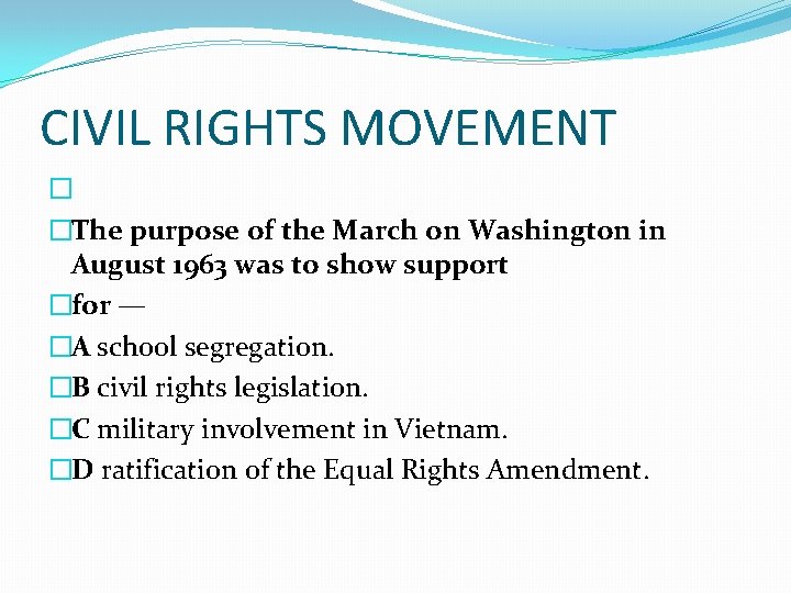CIVIL RIGHTS MOVEMENT � �The purpose of the March on Washington in August 1963