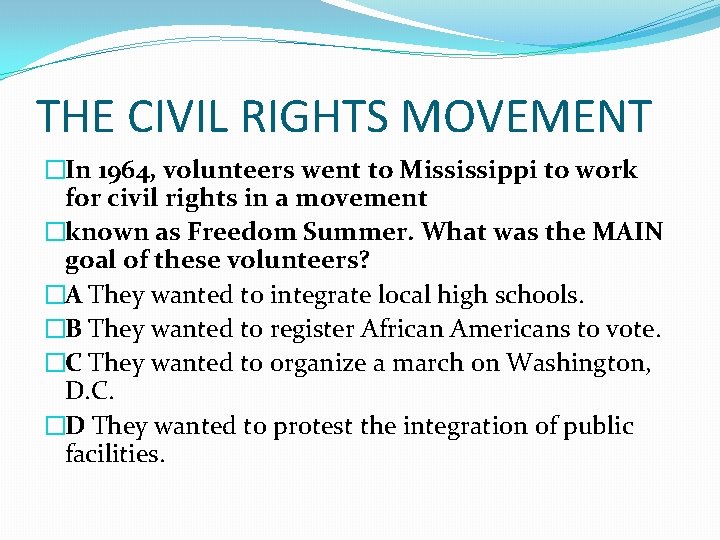 THE CIVIL RIGHTS MOVEMENT �In 1964, volunteers went to Mississippi to work for civil