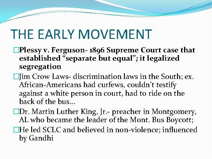 THE EARLY MOVEMENT �Plessy v. Ferguson- 1896 Supreme Court case that established “separate but