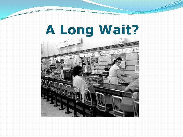 A Long Wait? 