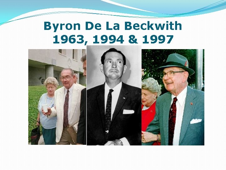 Byron De La Beckwith 1963, 1994 & 1997 
