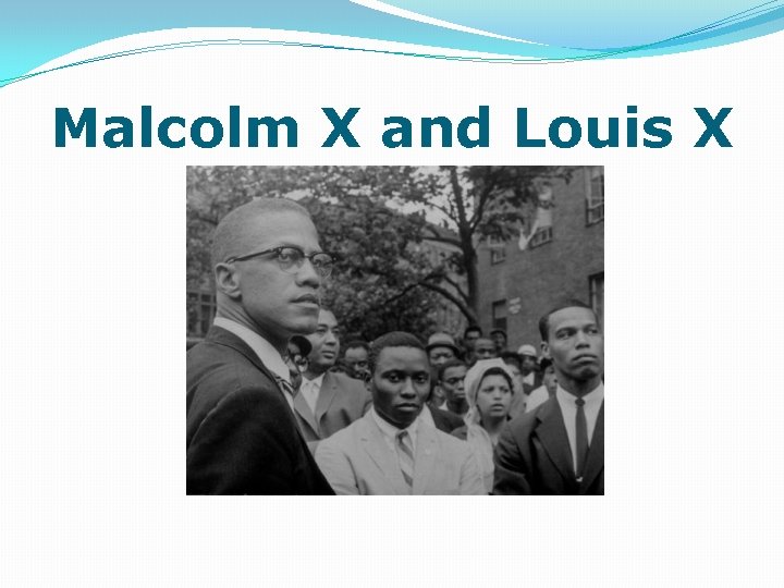 Malcolm X and Louis X 