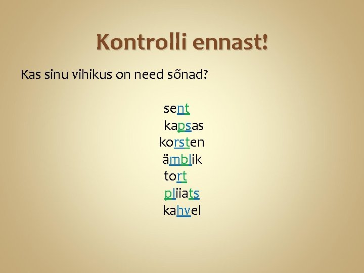 Kontrolli ennast! Kas sinu vihikus on need sõnad? sent kapsas korsten ämblik tort pliiats