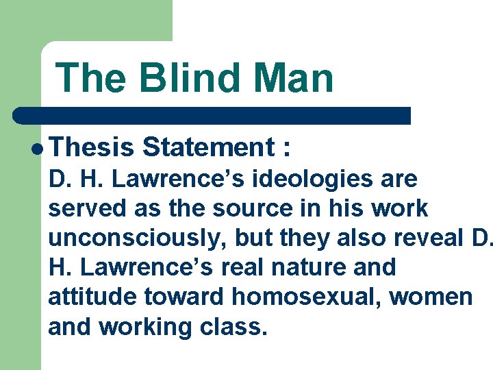 The Blind Man l Thesis Statement : D. H. Lawrence’s ideologies are served as