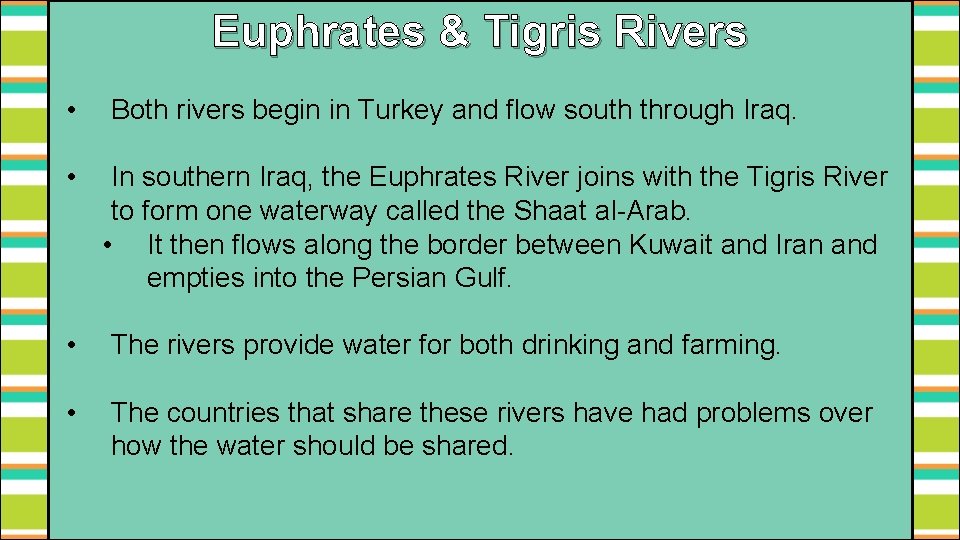 Euphrates & Tigris Rivers • • Both rivers begin in Turkey and flow south