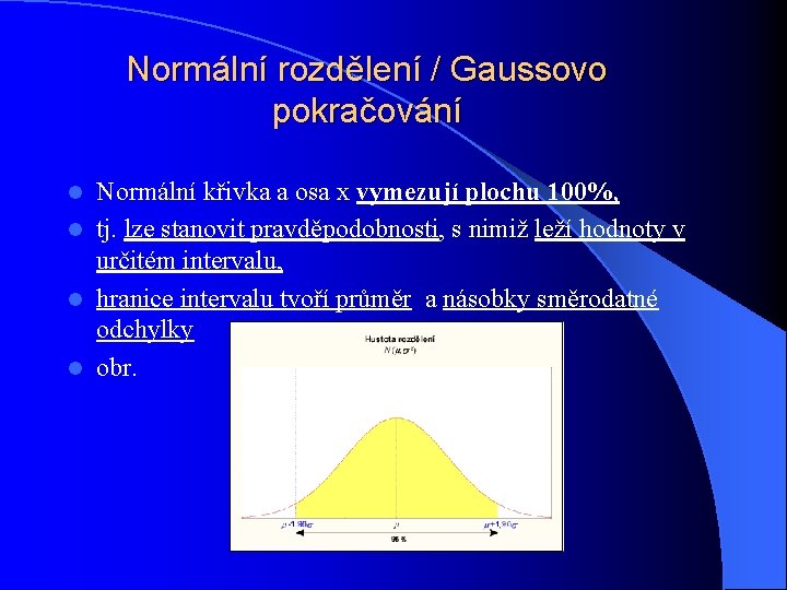 Normální rozdělení / Gaussovo pokračování Normální křivka a osa x vymezují plochu 100%, l