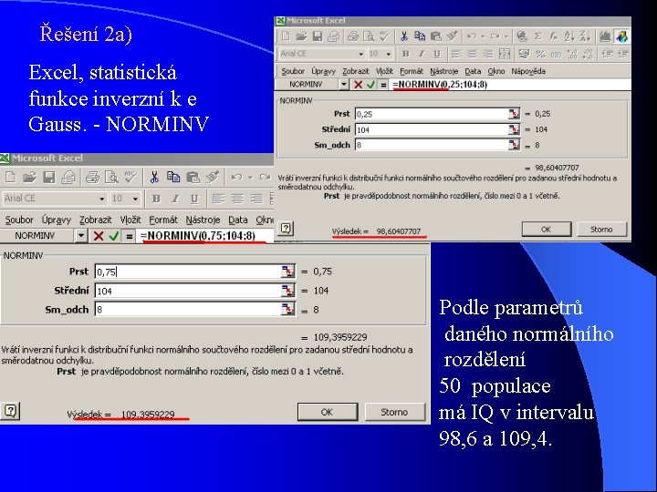 Řešení 2 a) Excel, statistická funkce inverzní k e Gauss. - NORMINV Podle parametrů