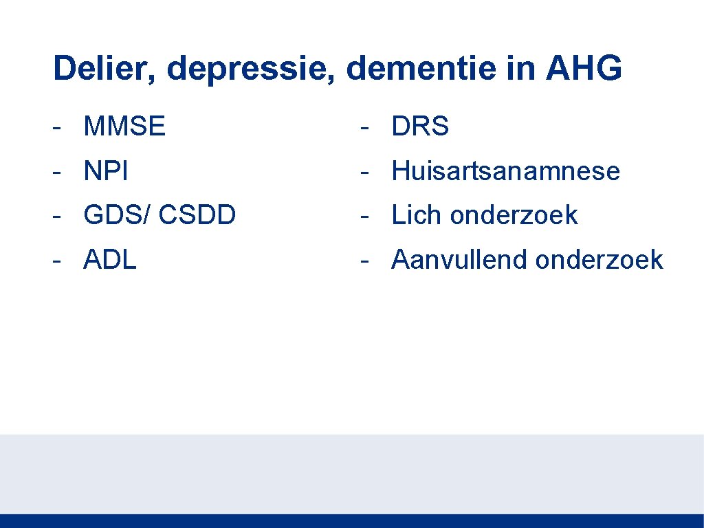 Delier, depressie, dementie in AHG - MMSE - DRS - NPI - Huisartsanamnese -