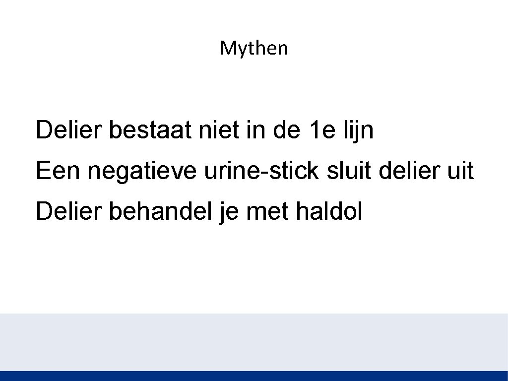 Mythen Delier bestaat niet in de 1 e lijn Een negatieve urine-stick sluit delier