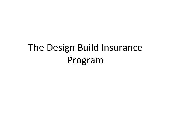 The Design Build Insurance Program 