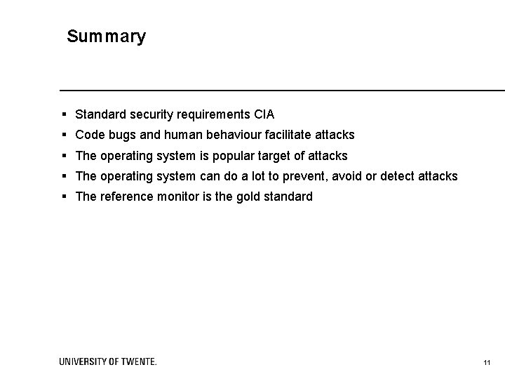 Summary § Standard security requirements CIA § Code bugs and human behaviour facilitate attacks