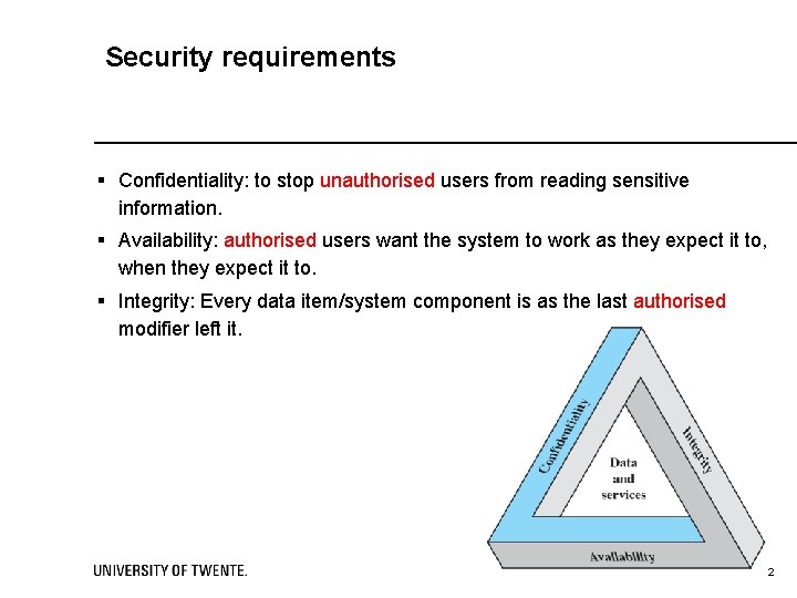 Security requirements § Confidentiality: to stop unauthorised users from reading sensitive information. § Availability: